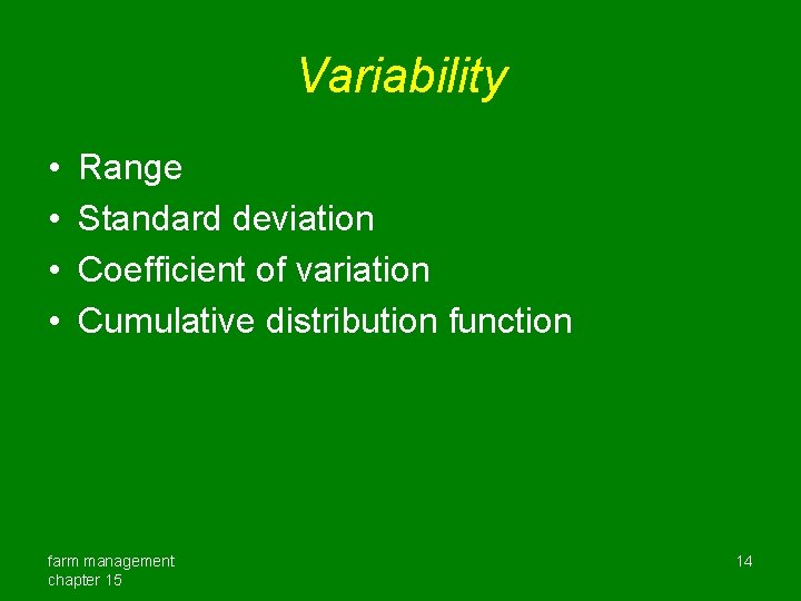 Variability • • Range Standard deviation Coefficient of variation Cumulative distribution function farm management