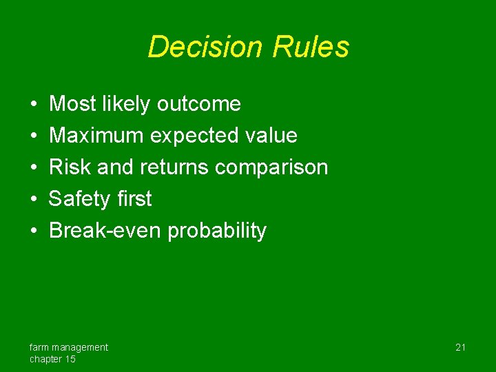 Decision Rules • • • Most likely outcome Maximum expected value Risk and returns
