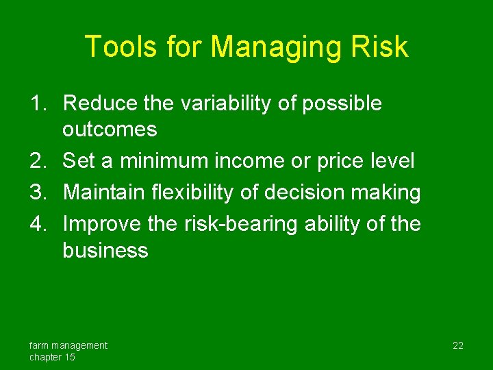 Tools for Managing Risk 1. Reduce the variability of possible outcomes 2. Set a