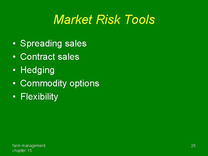 Market Risk Tools • • • Spreading sales Contract sales Hedging Commodity options Flexibility