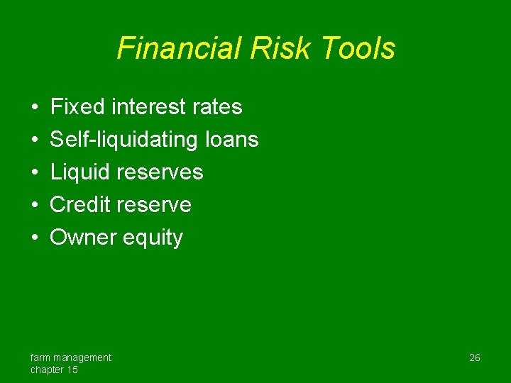 Financial Risk Tools • • • Fixed interest rates Self-liquidating loans Liquid reserves Credit