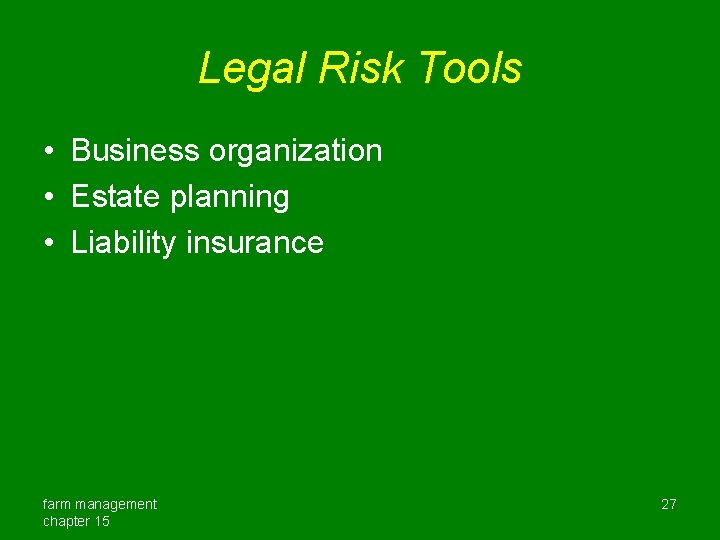 Legal Risk Tools • Business organization • Estate planning • Liability insurance farm management