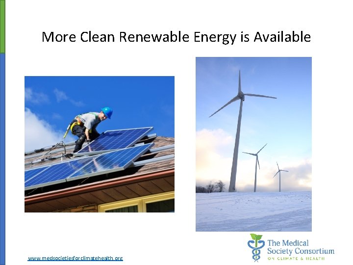 More Clean Renewable Energy is Available www. medsocietiesforclimatehealth. org 