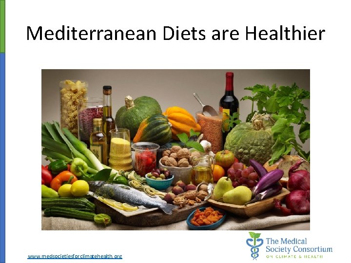 Mediterranean Diets are Healthier www. medsocietiesforclimatehealth. org 