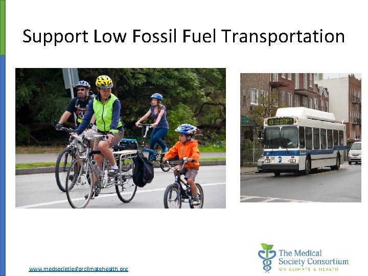 Support Low Fossil Fuel Transportation www. medsocietiesforclimatehealth. org 