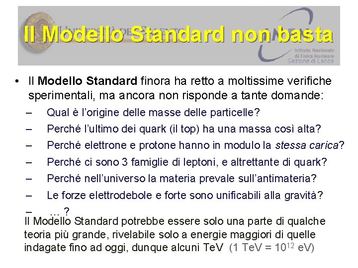 Il Modello Standard non basta • Il Modello Standard finora ha retto a moltissime