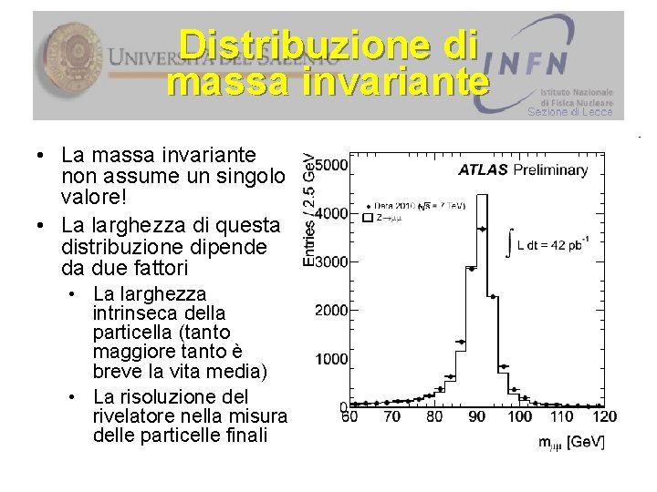 Distribuzione di massa invariante • La massa invariante non assume un singolo valore! •