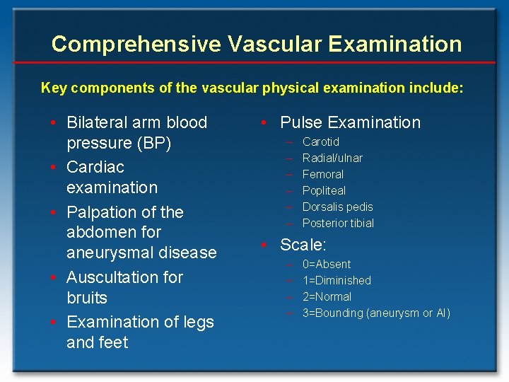 Comprehensive Vascular Examination Key components of the vascular physical examination include: • Bilateral arm