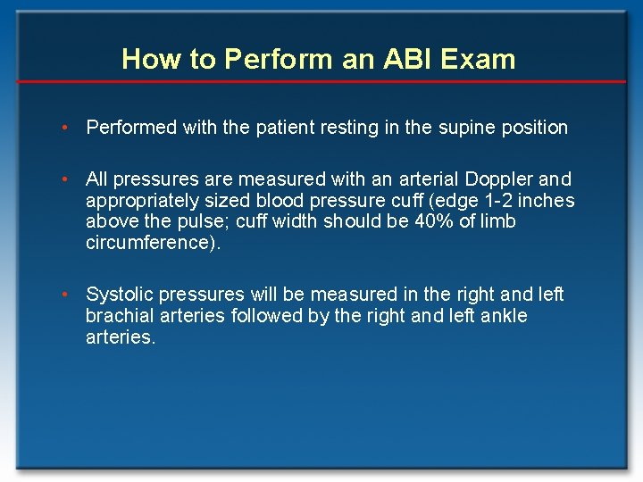 How to Perform an ABI Exam • Performed with the patient resting in the