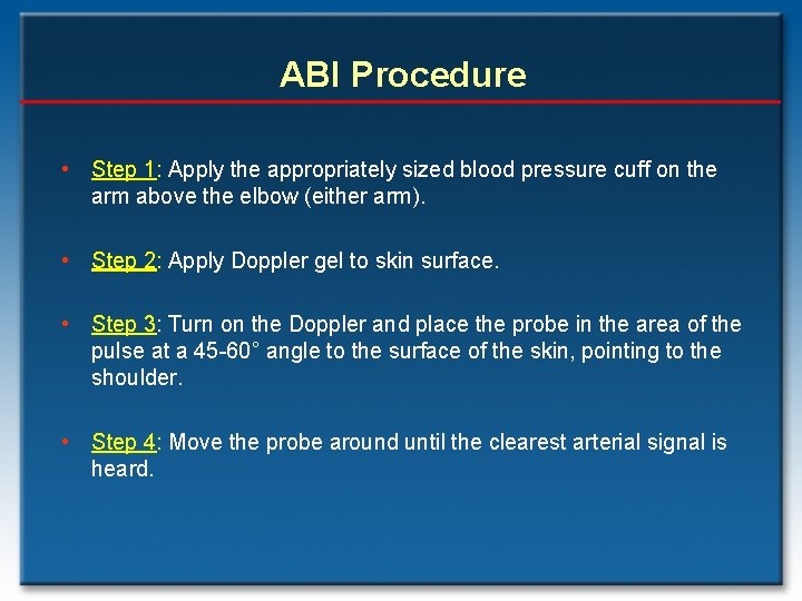 ABI Procedure • Step 1: Apply the appropriately sized blood pressure cuff on the