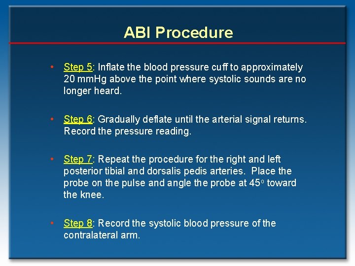 ABI Procedure • Step 5: Inflate the blood pressure cuff to approximately 20 mm.