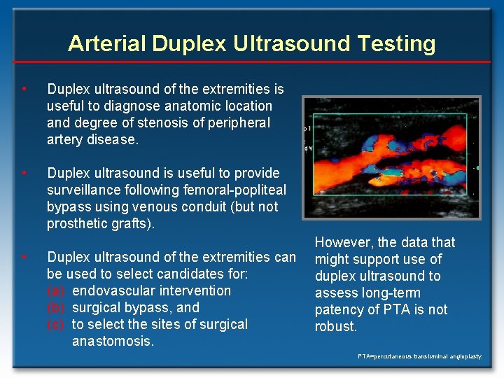 Arterial Duplex Ultrasound Testing • Duplex ultrasound of the extremities is useful to diagnose