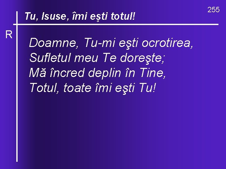 O, ce îmi valuri, de-ndurare Tu, Isuse, eşti totul! R Doamne, Tu mi eşti