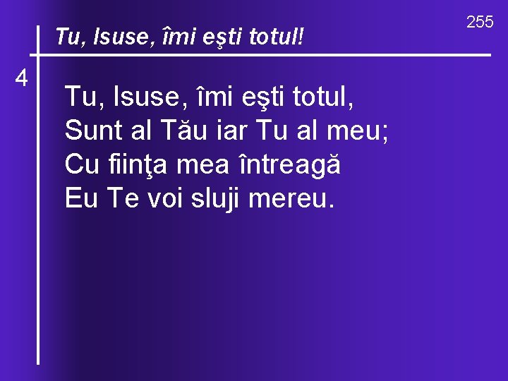 O, ce îmi valuri, de-ndurare Tu, Isuse, eşti totul! 4 Tu, Isuse, îmi eşti