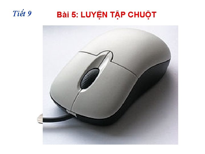 Tiê t 9 Bài 5: LUYỆN TẬP CHUỘT 