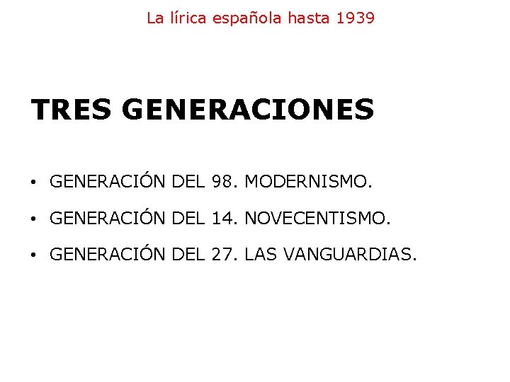 La lírica española hasta 1939 TRES GENERACIONES • GENERACIÓN DEL 98. MODERNISMO. • GENERACIÓN