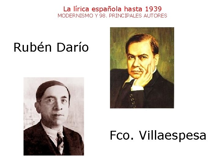 La lírica española hasta 1939 MODERNISMO Y 98. PRINCIPALES AUTORES Rubén Darío Fco. Villaespesa