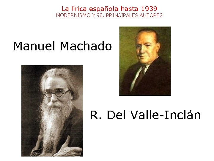 La lírica española hasta 1939 MODERNISMO Y 98. PRINCIPALES AUTORES Manuel Machado R. Del