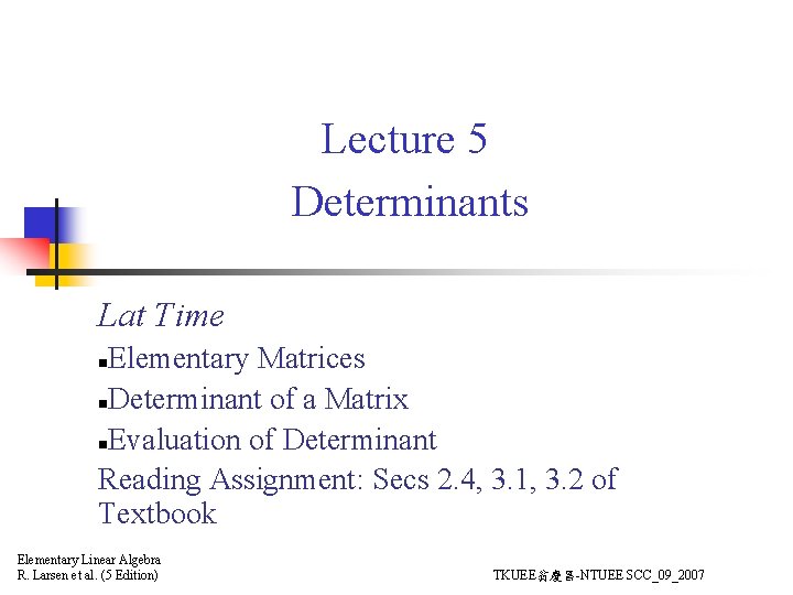 Lecture 5 Determinants Lat Time Elementary Matrices n. Determinant of a Matrix n. Evaluation