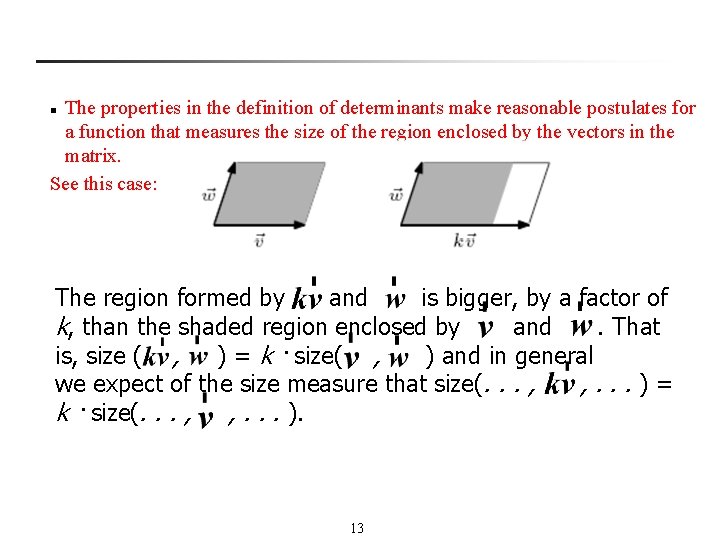 The properties in the definition of determinants make reasonable postulates for a function that