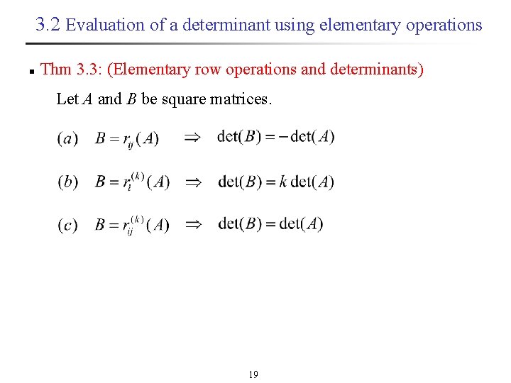 3. 2 Evaluation of a determinant using elementary operations n Thm 3. 3: (Elementary