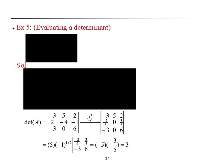 n Ex 5: (Evaluating a determinant) Sol: 27 