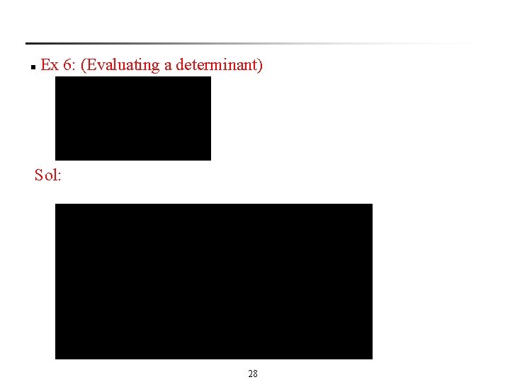 n Ex 6: (Evaluating a determinant) Sol: 28 