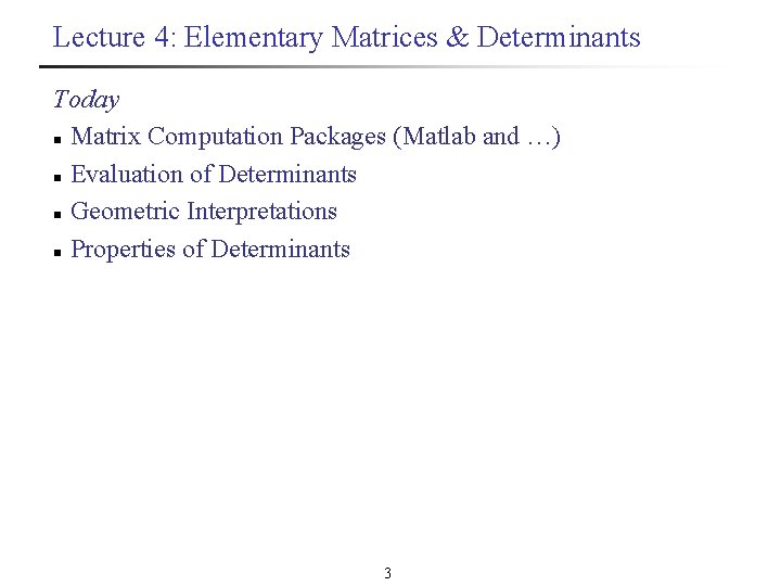 Lecture 4: Elementary Matrices & Determinants Today n Matrix Computation Packages (Matlab and …)