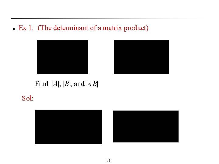 n Ex 1: (The determinant of a matrix product) Find |A|, |B|, and |AB|