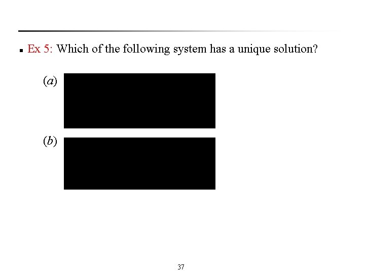n Ex 5: Which of the following system has a unique solution? (a) (b)