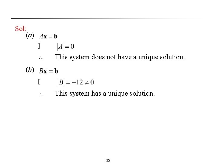 Sol: (a) This system does not have a unique solution. (b) This system has