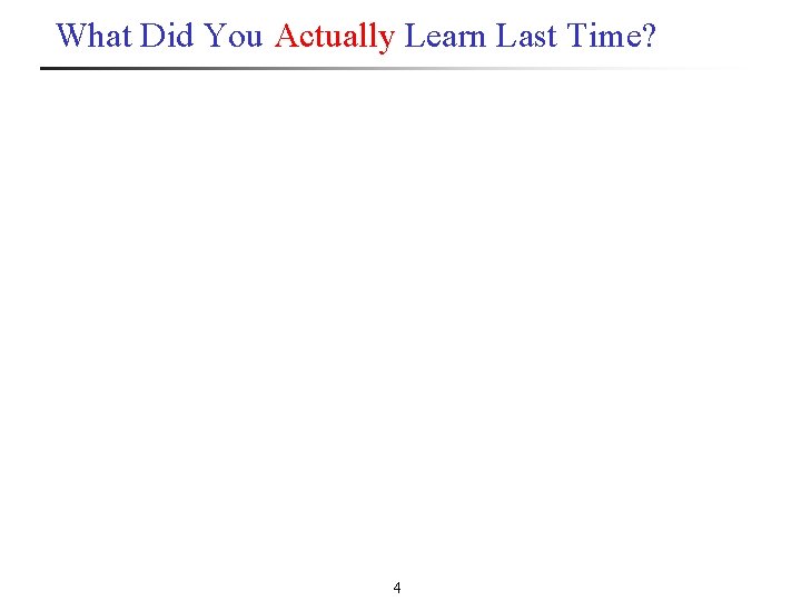 What Did You Actually Learn Last Time? 4 