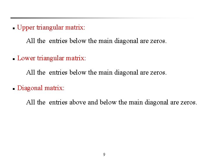 n Upper triangular matrix: All the entries below the main diagonal are zeros. n