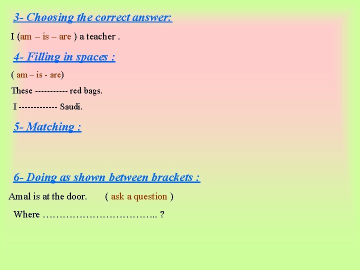 3 - Choosing the correct answer: I (am – is – are ) a