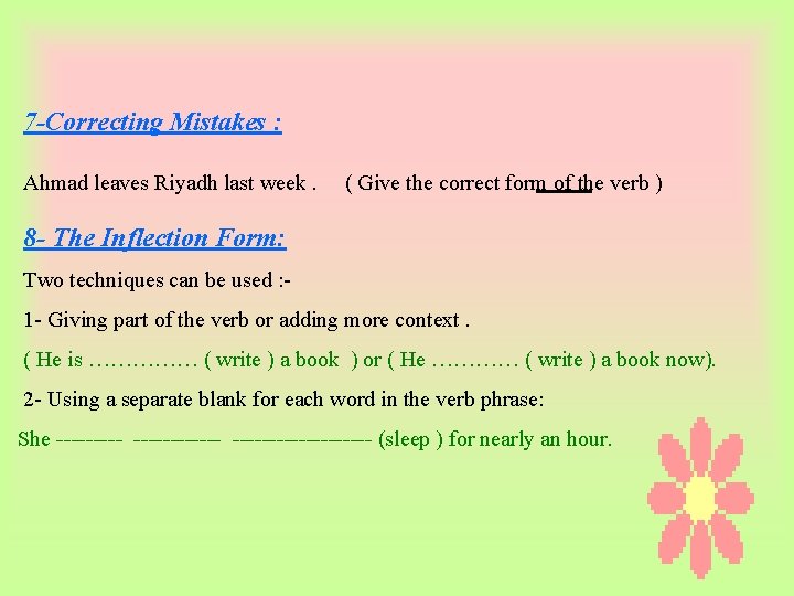 7 -Correcting Mistakes : Ahmad leaves Riyadh last week. ( Give the correct form