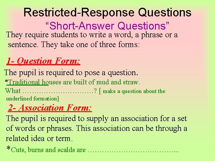 Restricted-Response Questions “Short-Answer Questions” They require students to write a word, a phrase or