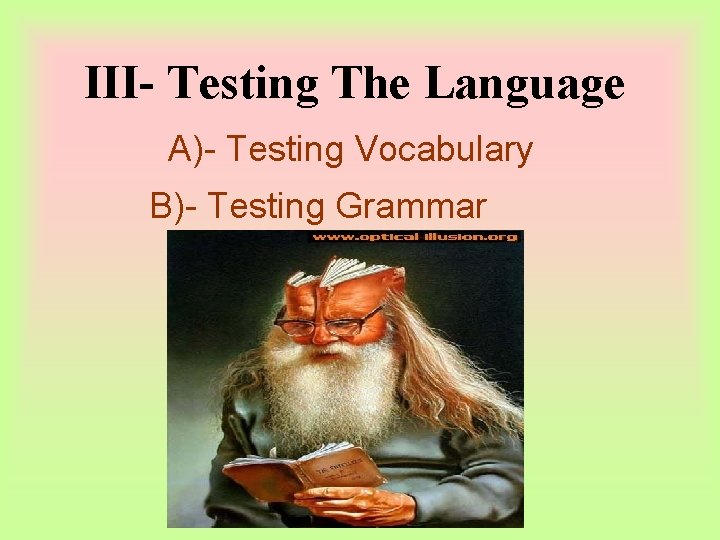 III- Testing The Language A)- Testing Vocabulary B)- Testing Grammar 