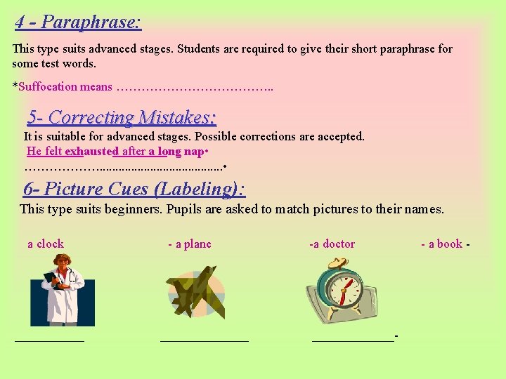 4 - Paraphrase: This type suits advanced stages. Students are required to give their