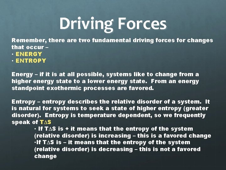 Driving Forces Remember, there are two fundamental driving forces for changes that occur –