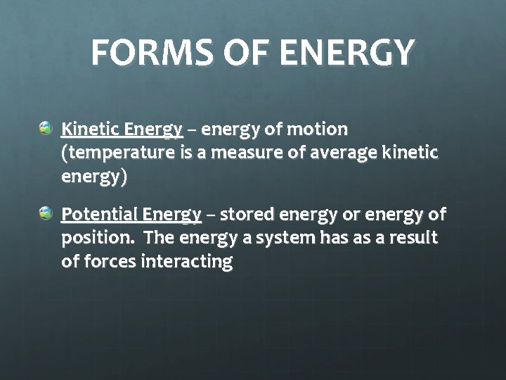 FORMS OF ENERGY Kinetic Energy – energy of motion (temperature is a measure of