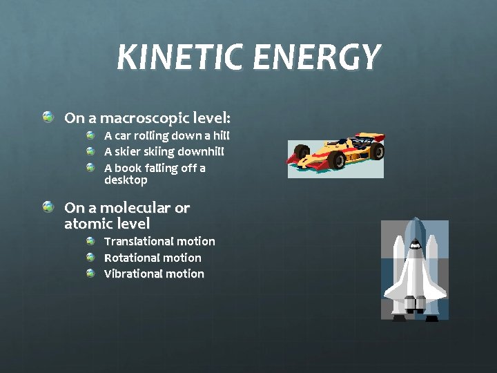 KINETIC ENERGY On a macroscopic level: A car rolling down a hill A skier
