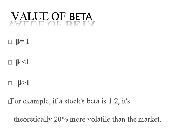VALUE OF BETA � β= 1 � β <1 � β>1 �For example, if VALUE OF BETA � β= 1 � β <1 � β>1 �For example, if