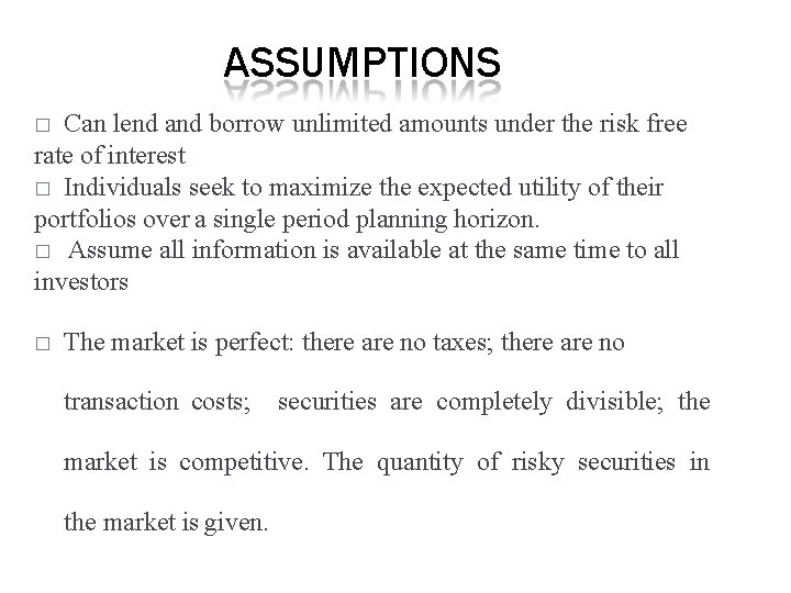 ASSUMPTIONS Can lend and borrow unlimited amounts under the risk free rate of interest ASSUMPTIONS Can lend and borrow unlimited amounts under the risk free rate of interest