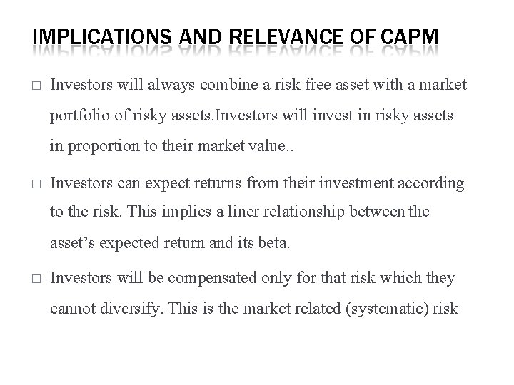 IMPLICATIONS AND RELEVANCE OF CAPM � Investors will always combine a risk free asset IMPLICATIONS AND RELEVANCE OF CAPM � Investors will always combine a risk free asset