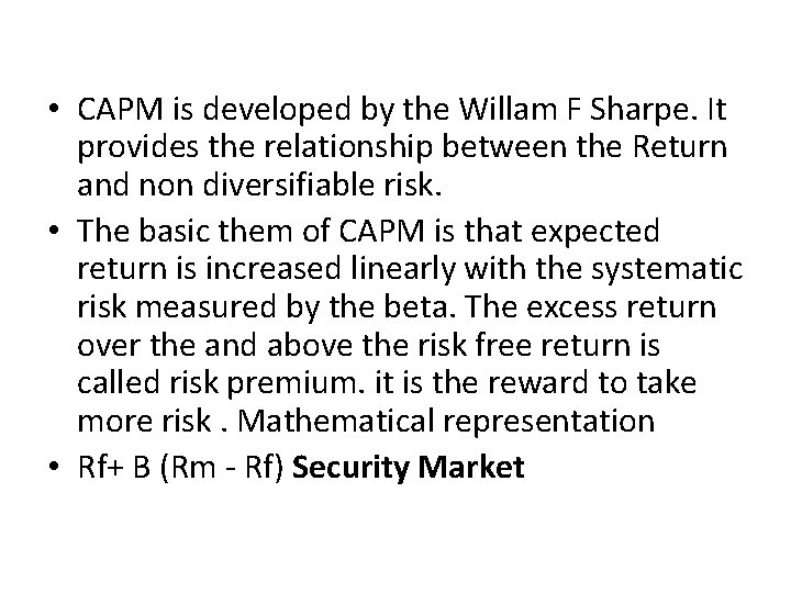 • CAPM is developed by the Willam F Sharpe. It provides the relationship • CAPM is developed by the Willam F Sharpe. It provides the relationship