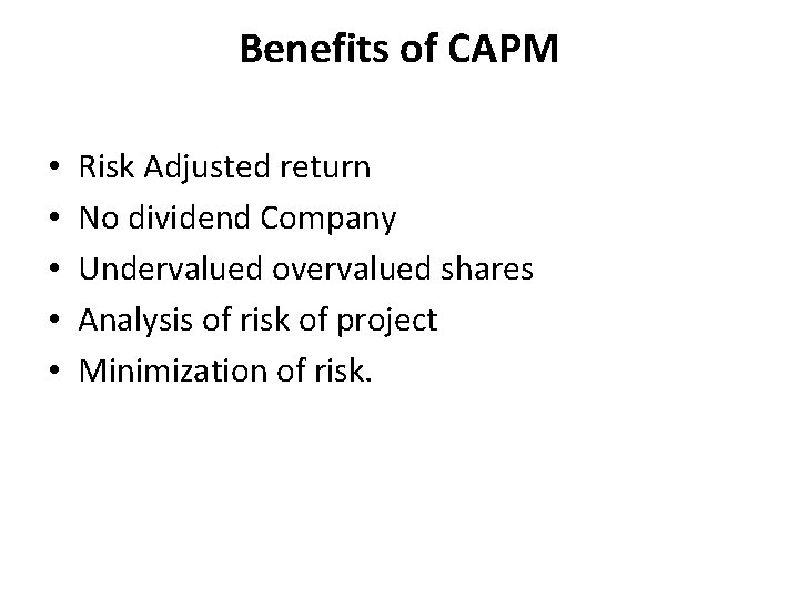 Benefits of CAPM • • • Risk Adjusted return No dividend Company Undervalued overvalued Benefits of CAPM • • • Risk Adjusted return No dividend Company Undervalued overvalued