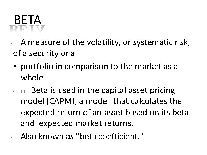BETA A measure of the volatility, or systematic risk, of a security or a BETA A measure of the volatility, or systematic risk, of a security or a