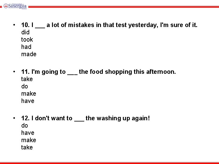  • 10. I ___ a lot of mistakes in that test yesterday, I'm