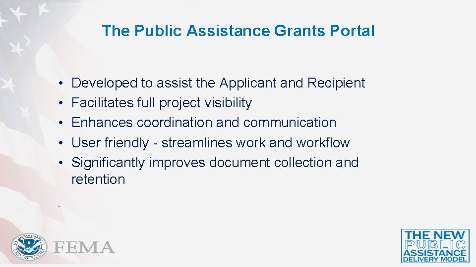 The Public Assistance Grants Portal • • • . Developed to assist the Applicant