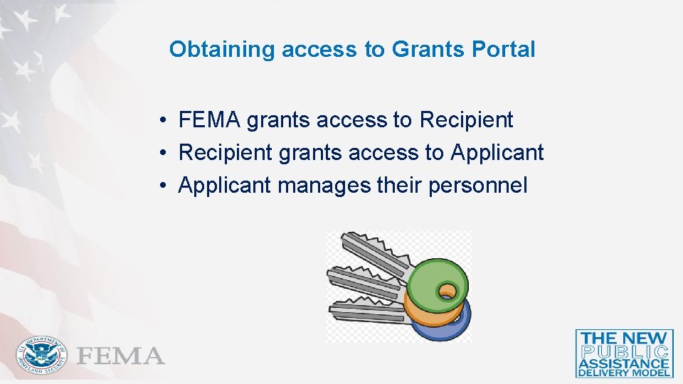 Obtaining access to Grants Portal • FEMA grants access to Recipient • Recipient grants